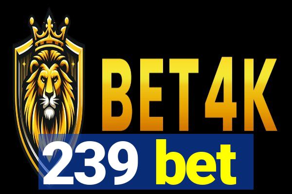 239 bet